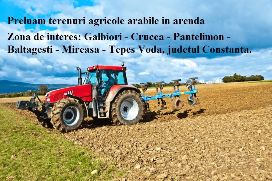 Lucram terenuri agricole in arenda Galbiori – Crucea – Pantelimon – Baltagesti – Mireasa – Tepes Vod